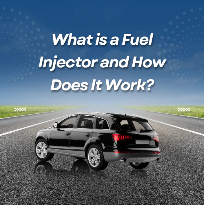 What is a Fuel Injector and How Does It Work?